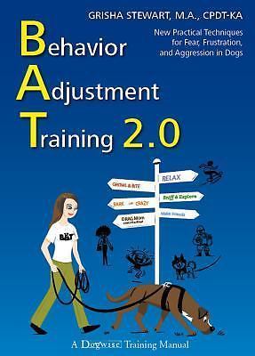 Behavior Adjustment Training 2.0: New Practical Techniques for Fear, Frustration