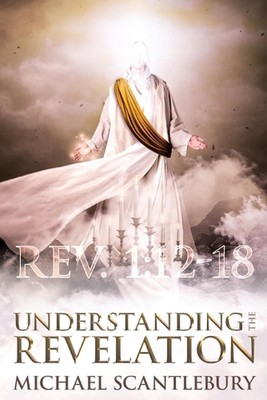 Understanding the Revelation: An In-Depth Study by Michael Scantlebury Paperback