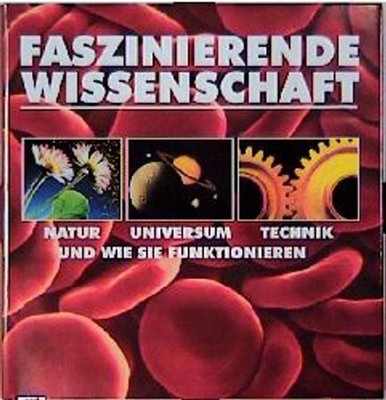 Faszinierende Wissenschaft. Universum, Natur, Technik und wie sie funktionieren 