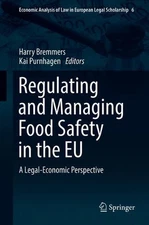 Regulating and Managing Food Safety in the EU: A Legal-Economic Perspective by H