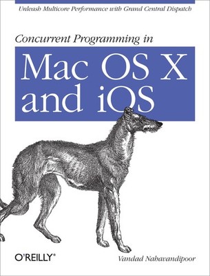 Concurrent Programming in Mac OS X and iOS: Unleash Multicore Performance wit...