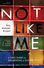 Not Like Me: A Field Guide for Influencing a Diverse World by Eric Michael Bryant (Paperback, 2010)