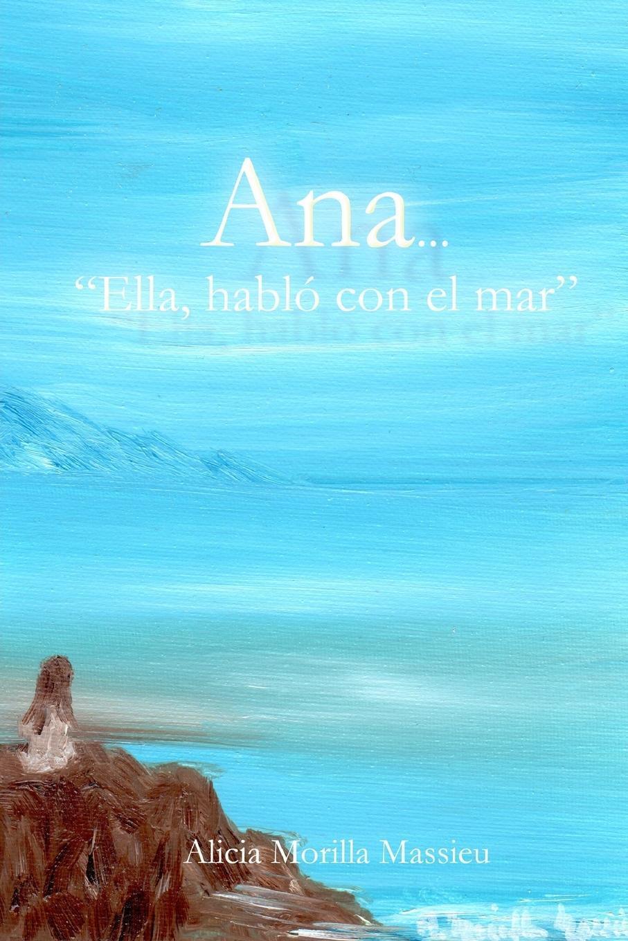 Alicia Morilla Massieu | Ana... Ella Hablo Con El Mar | Taschenbuch |