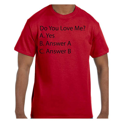 Funny Humor TShirt Do You Love Me? Question 