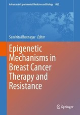 Epigenetic Mechanisms in Breast Cancer Therapy and Resistance by Sanchita Bhatna