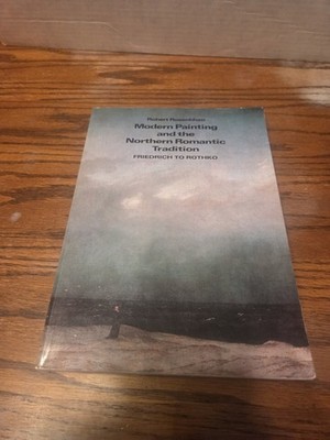 MODERN PAINTING AND THE NORTHERN ROMANTIC TRADITION: By R. Rosenblum 