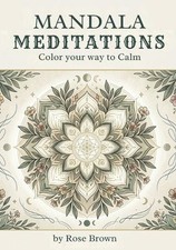 Mandala Meditations: Color your way to Calm by Rose Brown Paperback Book
