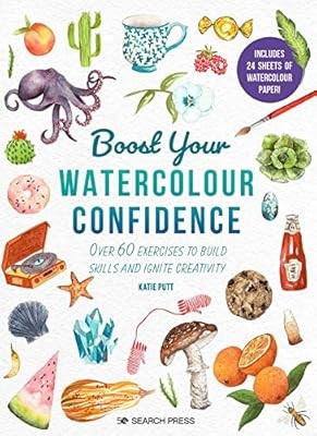 Boost Your Watercolour Confidence: Over 60 exercises to build skills and ignite 