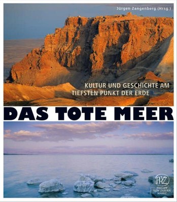 Das Tote Meer : Kultur und Geschichte am tiefsten Punkt der Erde Jürgen Zangenbe