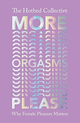 MORE ORGASMS PLEASE by The Hotbed Collective Paperback Self Help Business