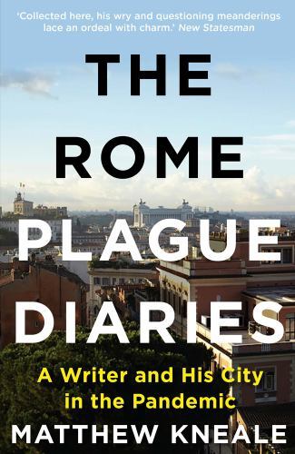 Rome Plague Diaries : Lockdown Life in the Eternal City by Matthew Kneale ...