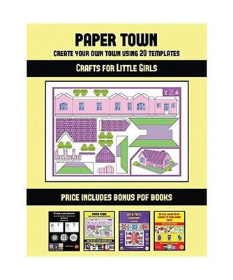Crafts for Little Girls [Paper Town - Create Your Own Town Using 20 Templates]: 