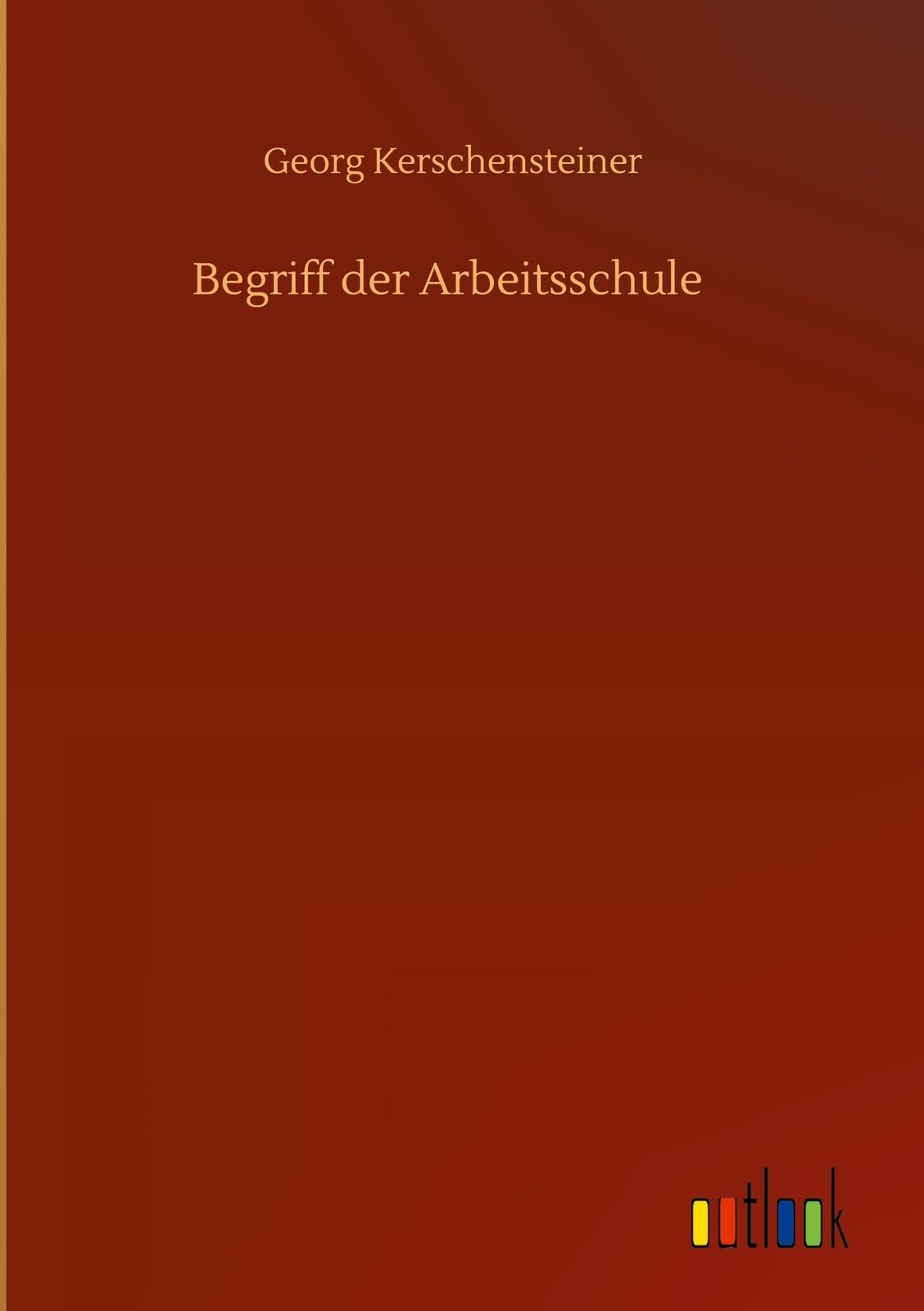 Thumbnail - Georg Kerschensteiner | Begriff Der Arbeitsschule | Buch | Deutsch