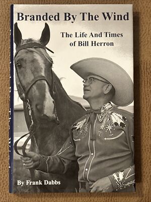 Branded By The Wind, The Life And Times Of Bill Herron Frank Dabbs HC VG ￼