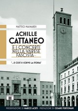 Libro - Matteo Mainardi - Achille Cattaneo E I Concerti Nella Varese Fascista -.