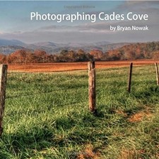 PHOTOGRAPHING CADES COVE: WHEN AND WHERE TO TAKE GREAT By Bryan K Nowak