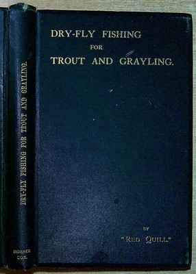 Red Quill [James Englefield] DRY-FLY FISHING FOR TROUT AND GRAYLING 1908 Hardbac