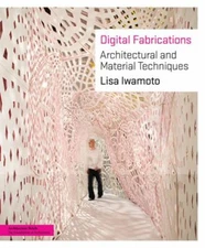 Digital Fabrications : Architectural and Material Techniques Lisa