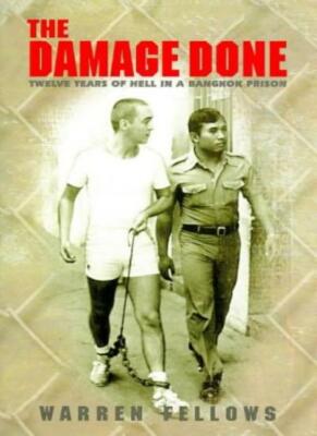 The damage done: twelve years of hell in a Bangkok prison,Warren FELLOWS