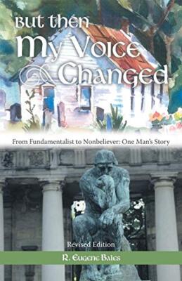 But Then My Voice Changed: From Fundamentalist to Nonbeliever: One Man's Story 