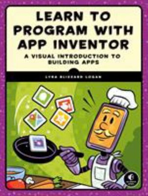 Learn to Program with App Inventor : A Visual Introduction to Bui