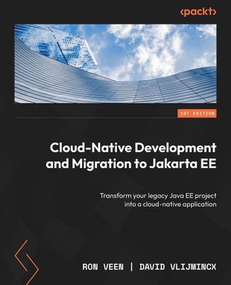 Cloud-Native Development and Migration to Jakarta EE: Transform your legacy Java