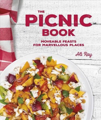 The Picnic Book: Moveable Feasts in Marvellous Places by Ali Ray (English) Paper