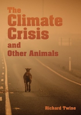 Richard Twine The Climate Crisis and Other Animals (hardback) (Hardback)