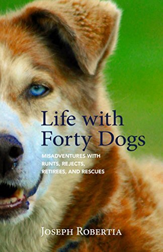 Life with Forty Dogs: Misadventures by Robertia, Joseph