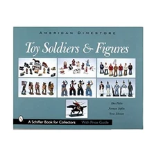 Toy Soldiers and Figures: American Dimestore (A Schiffer Book for Collectors) b,