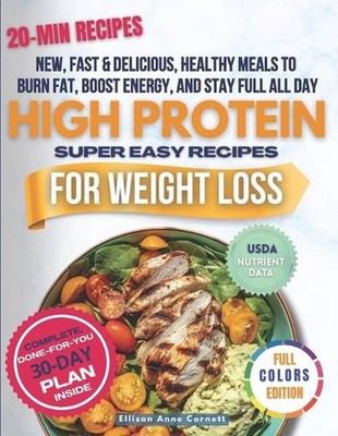 High Protein Super Easy Recipes for Weight Loss: Fast, Healthy Meals to Burn Fat