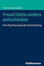 Freud hätte anders entschieden: Eine Psychoa...