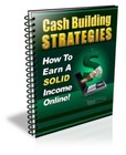 Cash Building Strategies: How To Earn A Solid Income Online! (EBook)