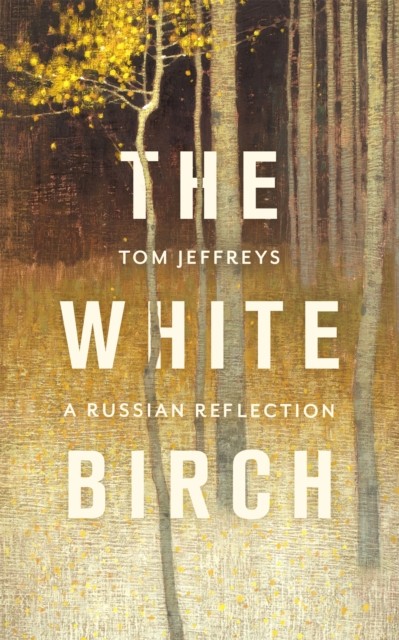 The White Birch : A Russian Reflection Tom Jeffreys - Image 5