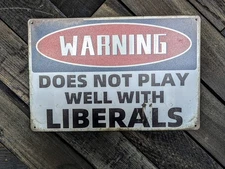 Funny Conservative Sign - Warning Does Not Play Well With Liberals - 12 x 8 in