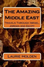 The Amazing Middle East: Travels Through Israel, Jordan and Egypt [Paperback]