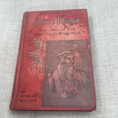 John Knox the Hero Of The Scottish Reformation By Edward Miller 2nd Edition HB