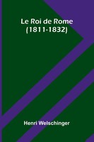 Henri Welschinger | Le Roi De Rome (1811-1832) | Taschenbuch | FranzöSisch