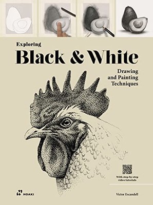 Exploring Black and White: Drawing and Painting Techniques by Escandell PB..