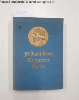 Das Feldartillerie-Regiment Nr. 94 im Weltkriege 1914-1918. Mit 4 Karten,18 Skiz