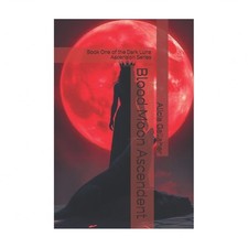 Blood Moon Ascendent: Book One of the Dark Luna Ascension Series