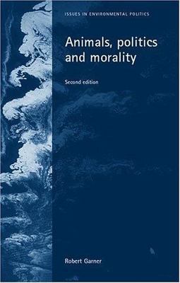 Animals, Politics and Morality: Second Edition (Issues in Environmental Politics
