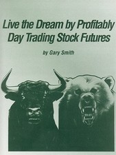 LIVE THE DREAM BY PROFITABLY DAY TRADING STOCK FUTURES By Gary Smith - Hardcover
