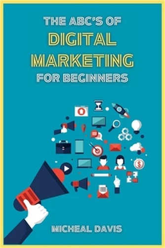 The ABC's of Digital Marketing for Beginners: How to Improve your Digital Market