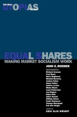 Equal Shares: Making Market Socialism Work by John E Roemer: New