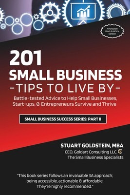 SMALL BUSINESS TIPS TO LIVE BY: Battle-tested Advice to Help Small Businesses, S