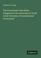 The Government Class Book; Designed For The Instruction Of Youth In The...