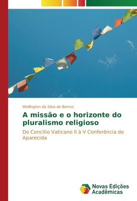 A missão e o horizonte do pluralismo religioso Wellington da Silva de Barros