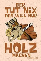 DER TUT NIX DER Will NUR Holz Machen Kalender