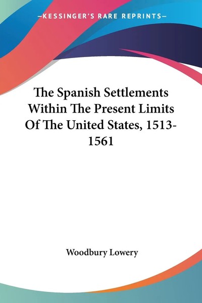Woodbury Lowery | The Spanish Settlements Within The Present Limits Of The...-image